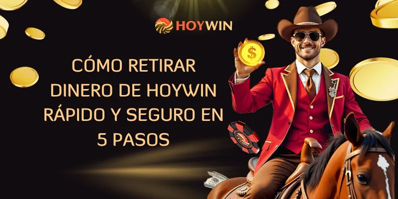 Cómo Retirar Dinero De Hoywin Rápido Y Seguro En 5 Pasos